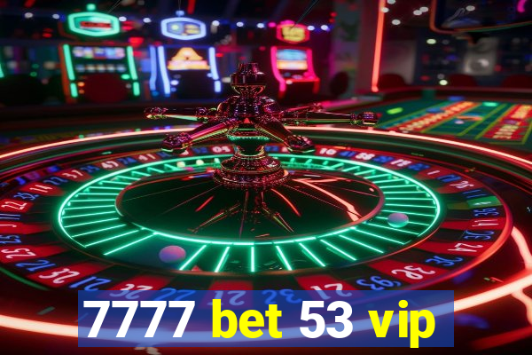 7777 bet 53 vip